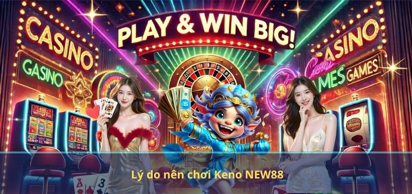 Xổ Số Nhanh Keno NEW88 Là Gì? Toàn Bộ Luật Chơi Từ A Đến Z Lý do nên chơi Keno NEW88